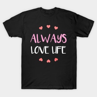 "Always Love Life" Embrace Positivity in Every Thread T-Shirt